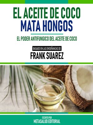 cover image of El Aceite De Coco Mata Hongos--Basado En Las Enseñanzas De Frank Suarez